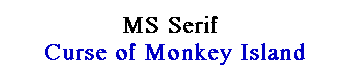 MS Serif - Curse of Monkey Island