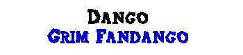 Dango - Grim Fandango
